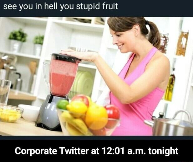 See You In Hell You Stupid Fruit Corporate Twitter At 12 01 A M Tonight Corporate Twitter At 12 01 A M Tonight