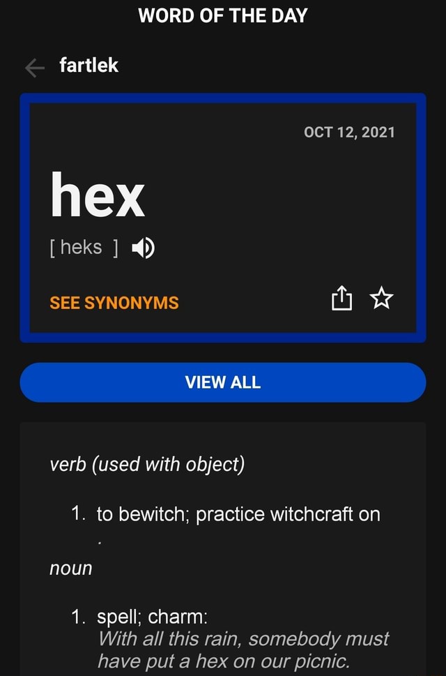 WORD OF THE DAY fartlek OCT 12, 2021 hex [heks ] SEE SYNONYMS VIEW ALL