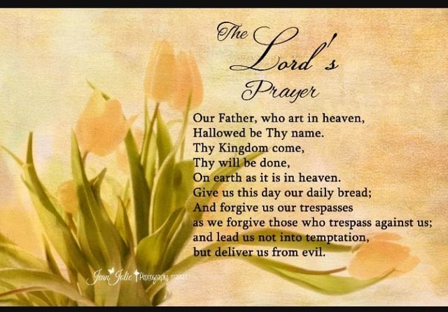 Prayer Our Father, who art in heaven, Hallowed be Thy name. Thy Kingdom ...