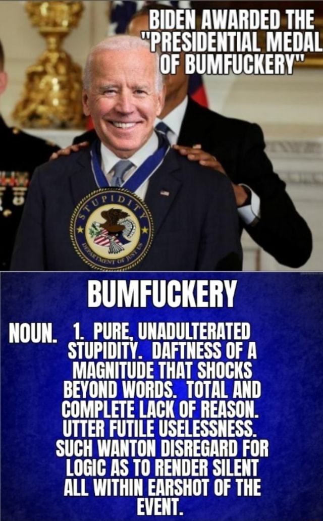 biden-awarded-the-presidential-medal-of-noun-1-pure-unadulterated-stupidity-daftness-of-a