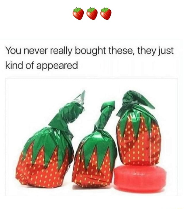 You never really bought these, they just kind of appeared I - iFunny