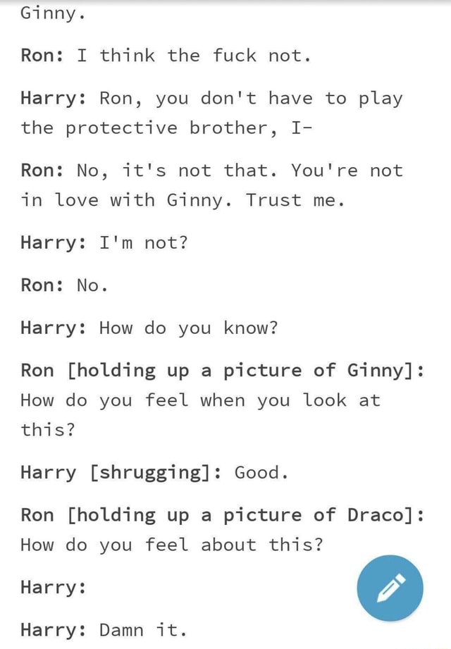 Ginny. Ron: I think the fuck not. Harry: Ron, you don't have to play ...