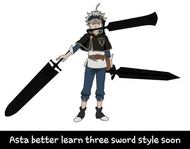 Asta better learn three sword style soon iFunny