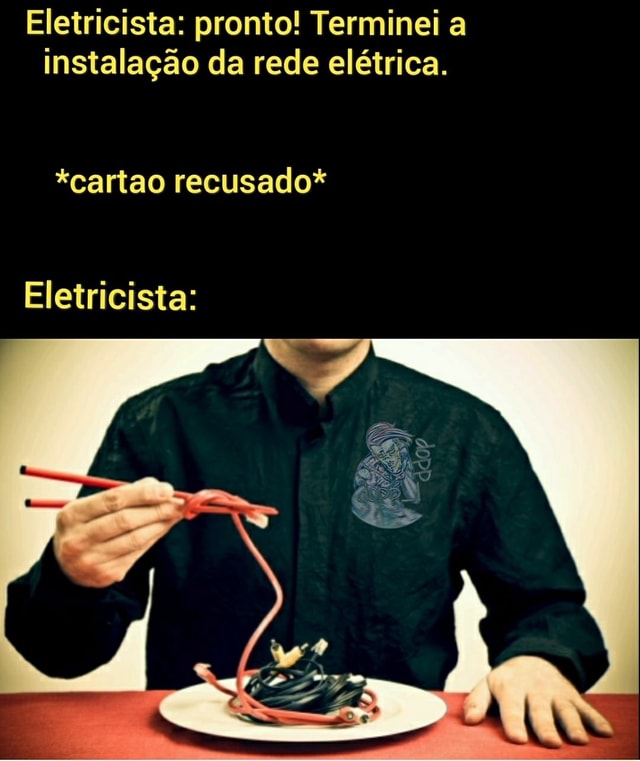 Eletricista pronto Terminei a instalação da rede elétrica cartao recusado Eletricista