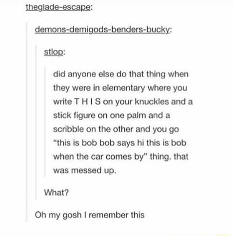 Did Anyone Else Do That 1hlng When They Were In Elementary Where You Write T H I S On Your Knuckles And A Sllck Ligure On One Palm And A Scribble On