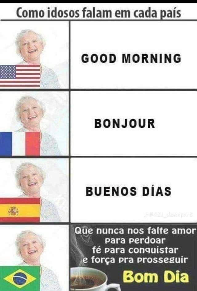 Como idosos falam em cada país GOOD MORNING BONJOUR BUENOS DÍAS Que nunca nos falte amor para perdoar Como idosos falam em cada país GOOD MORNING BONJOUR BUENOS DÍAS Que nunca nos falte amor para perdoar