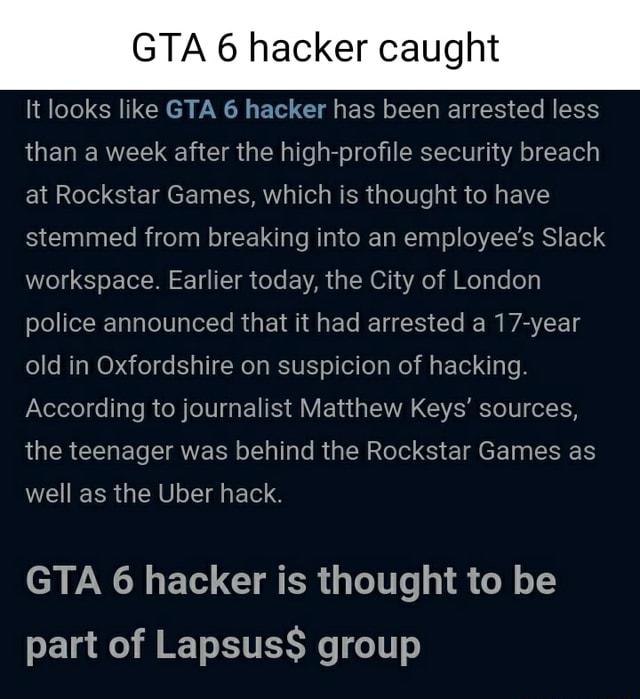 GTA hacker caught It looks like GTA 6 hacker has been arrested less