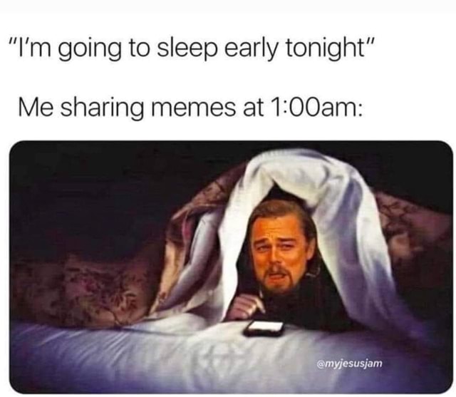 I M Going To Sleep Early Tonight Me Sharing Memes At Myjesusjam America S Best Pics And Videos