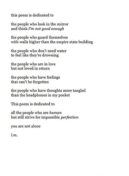 This Poem Is Dedicated To The People Who Look In The Mirror And Think I M Not Good Enough The People Who Guard Themselves With Walls Higher Than The Empire State Building The