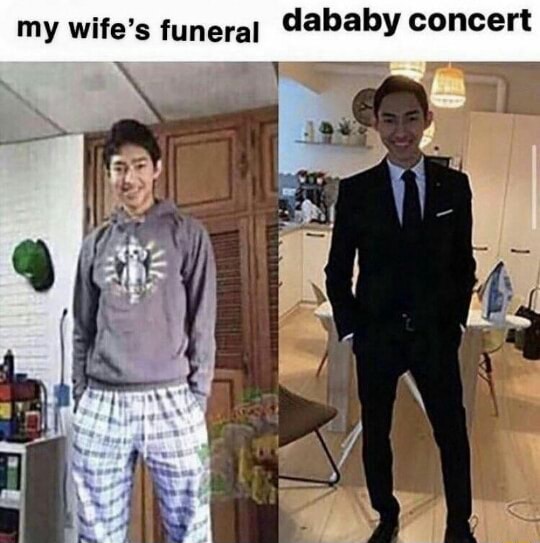 My wife's funeral dababy concert - )