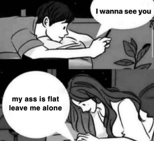 My Ass Is Flat Leave Me Alone Ifunny