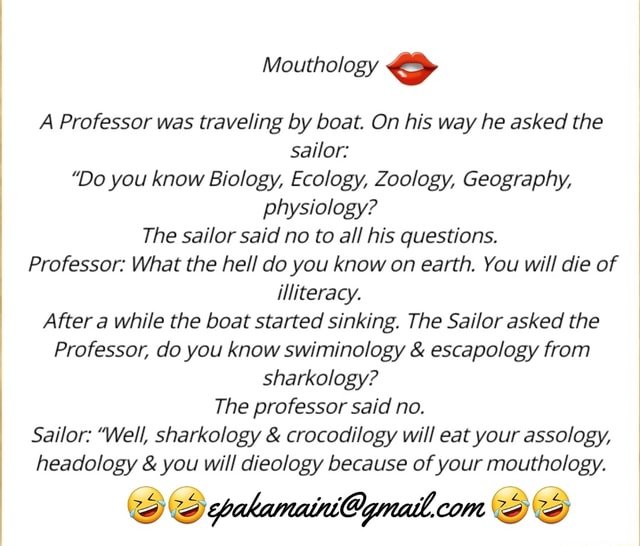 Mouthology A Professor was traveling by boat. On his way he asked the ...