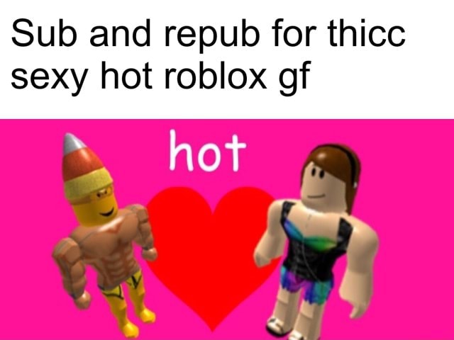 Sub And Repub For Thicc Sexy Hot Roblox Gf - roblox thicc girls