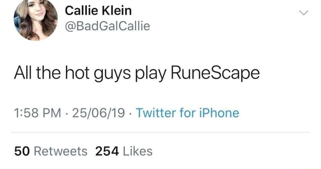 Callie Klein Badgalcallie All The Hot Guys Play Runescape Pm Twitter