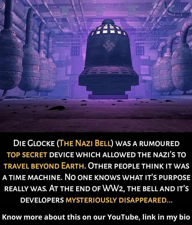 Die GLOCKE (THE NAZ! BELL) WAS A RUMOURED TOP SECRET DEVICE WHICH ...