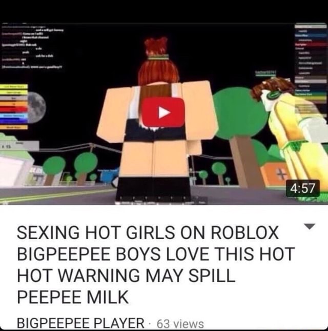 Sexing Hot Girls On Roblox Bigpeepee Boys Love This Hot Hot Warning May Spill Peepee Milk Bigpeepee Player - hot roblox babe