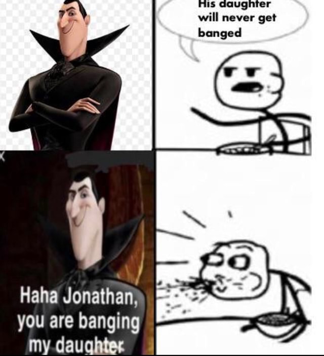 Gaugnter Will Never Get Banged Haha Jonathan You Are Banging My Daughter
