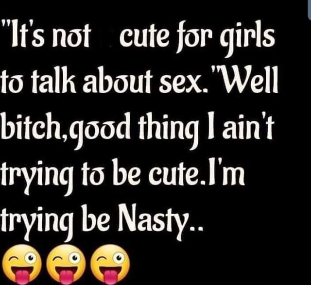 Its Not Cute For Girls To Talk About Sex Well Hitch Good Thing I Aim Trying To Be Cuteim