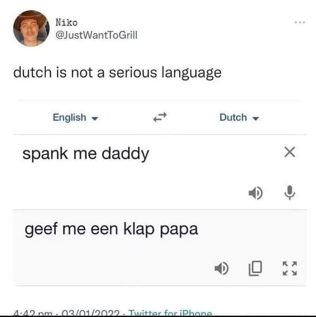 Dutch Is Not A Serious Language English Dutch ~ Spank Me Daddy X Geef Me Een Klap Papa Ifunny