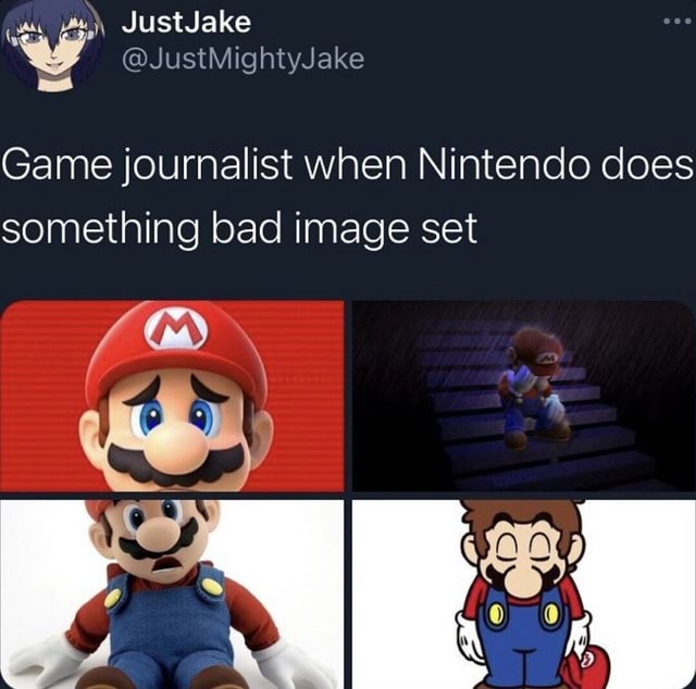 JustJake @JustMightyJake Game journalist when Nintendo does something ...