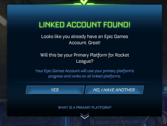 Linked Account Found Looks Like You Already Have An Epic Games Account Great Will This Be Your Primary Platform For Rocket League Your Epic Games Account Will Use Your Primary Platform S Progress