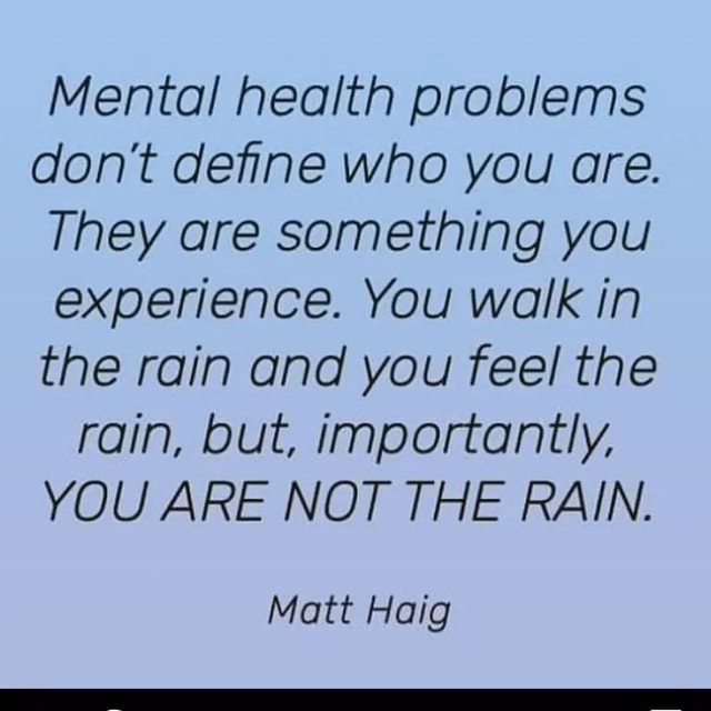 Mental health problems don't define who you are. They are something you ...