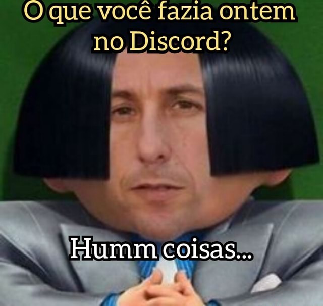 Que você fazia ontem no Discord? Humm coisas... - iFunny