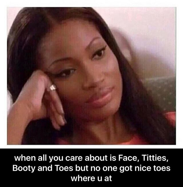 Face titties booty toes