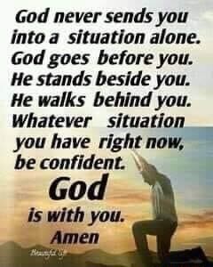 God never sends you into a situation alone. God goes before you. He ...