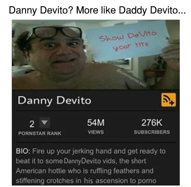 Danny Devito? More like Daddy Devito... SS Danny Devito - iFunny