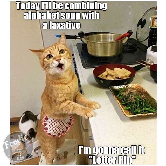 Today I'll be combining alphabet soup with a laxative rm gonna cal it