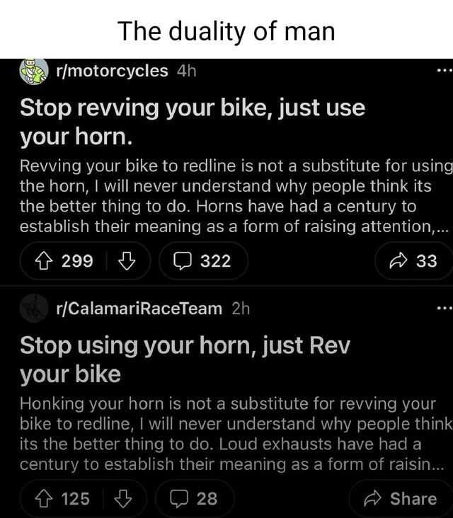 The duality of man we Stop revving your bike, just use your horn