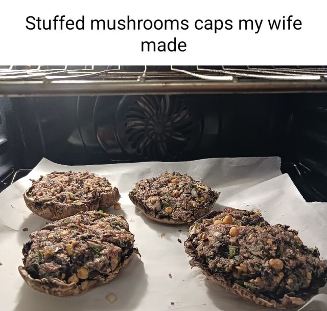 Stuffed mushrooms caps my wife made - iFunny Brazil