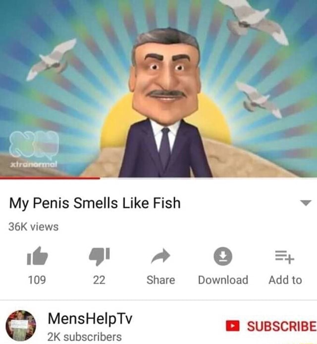 Smells my penis Penis smells. 
