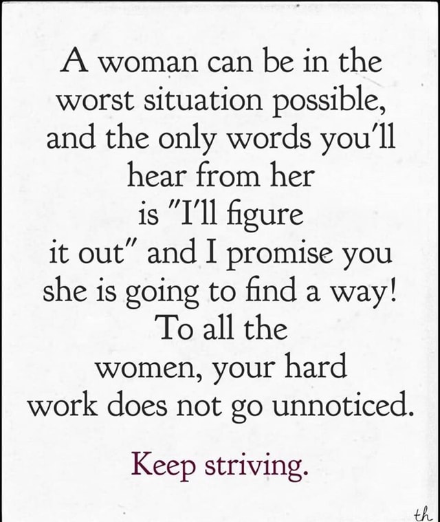 A. woman can be in the worst situation possible, and the only words you ...