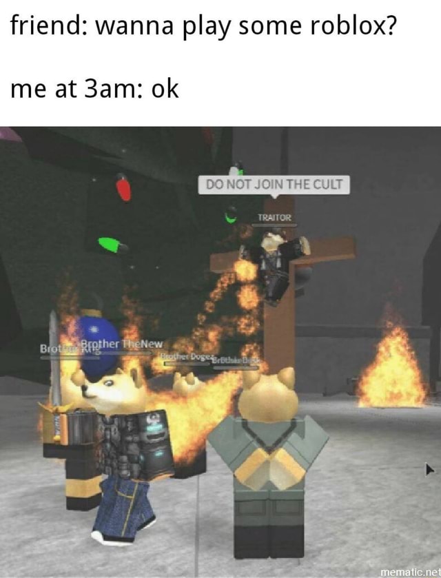 Friend Wanna Play Some Roblox Me At 3am Ok - wanna play roblox sign