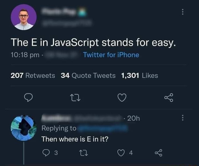 The E in JavaScript stands for easy. pm - Twitter for iPhone 207 34 1. ...