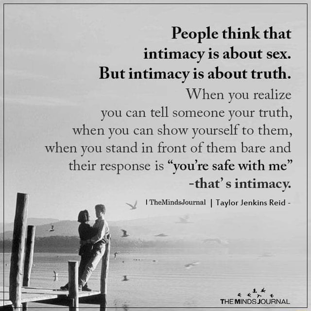 People Think That Intimacy Is About Sex But Intimacy Is About Truth