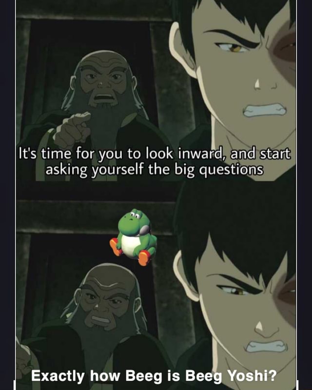 It S Time For You To Look Inward Asking Yourself The Big Questions Exactly How Beeg Is Be