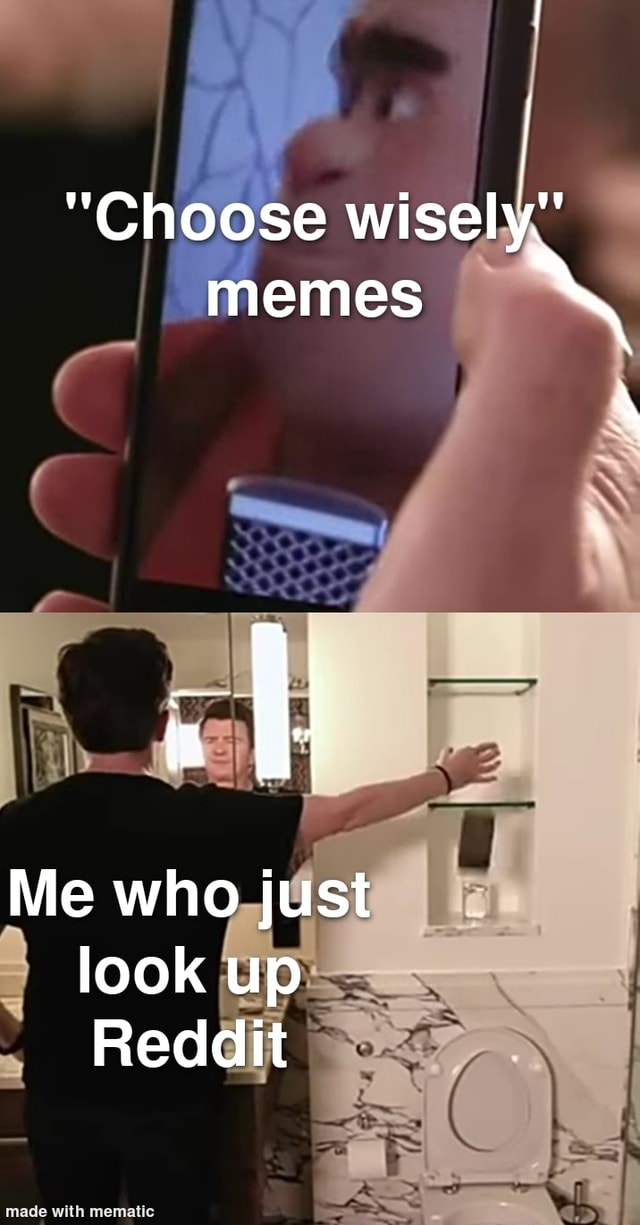 "Choose wisely" memes Me who just look up Reddit iFunny