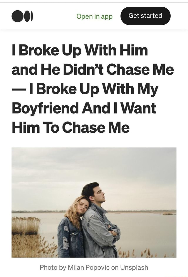 Open In App I Broke Up With Him And He Didn't Chase Me - I Broke Up ...