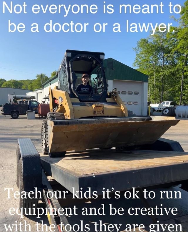 Not everyone is meant to be a doctor or a lawyer. Teach our kids it's ...