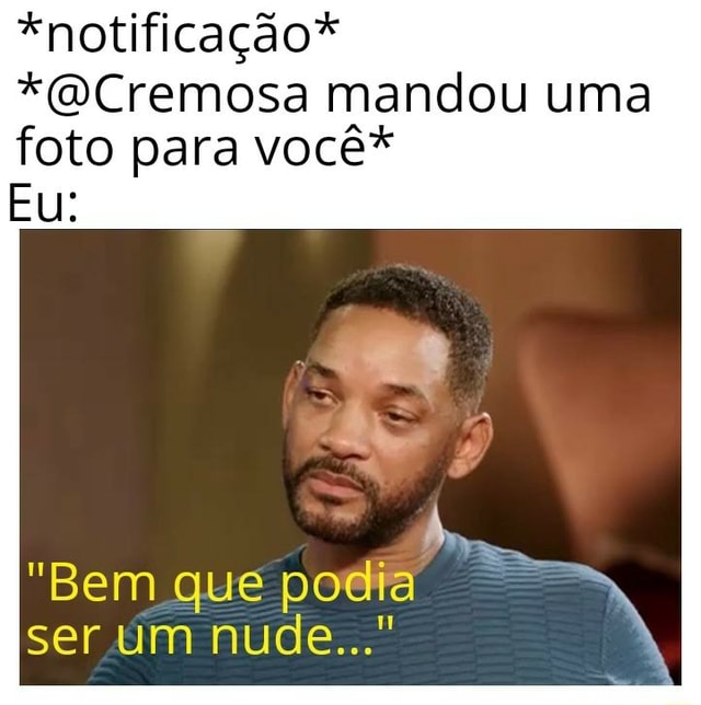 notificação QCremosa mandou uma foto para você Eu Bem que podia ser um nude seo title