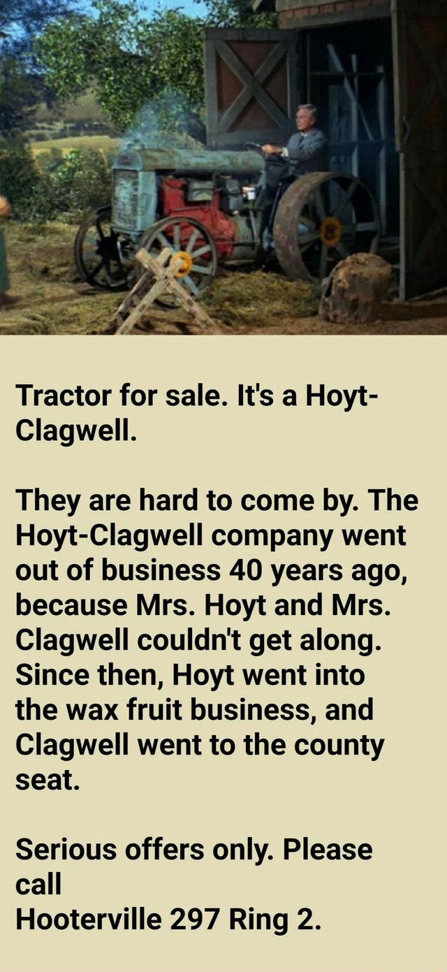 Tractor for sale. It's a Hoyt Clagwell. They are hard to come by. The