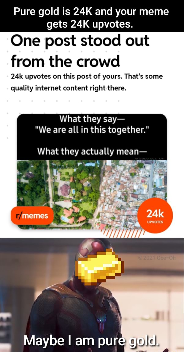 Pure gold is and your meme gets upvotes. One post stood out from the(02)
