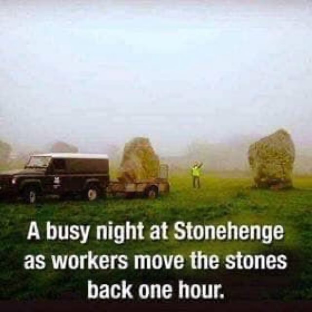 A busy night at Stonehenge as workers move the stones back one hour. iFunny