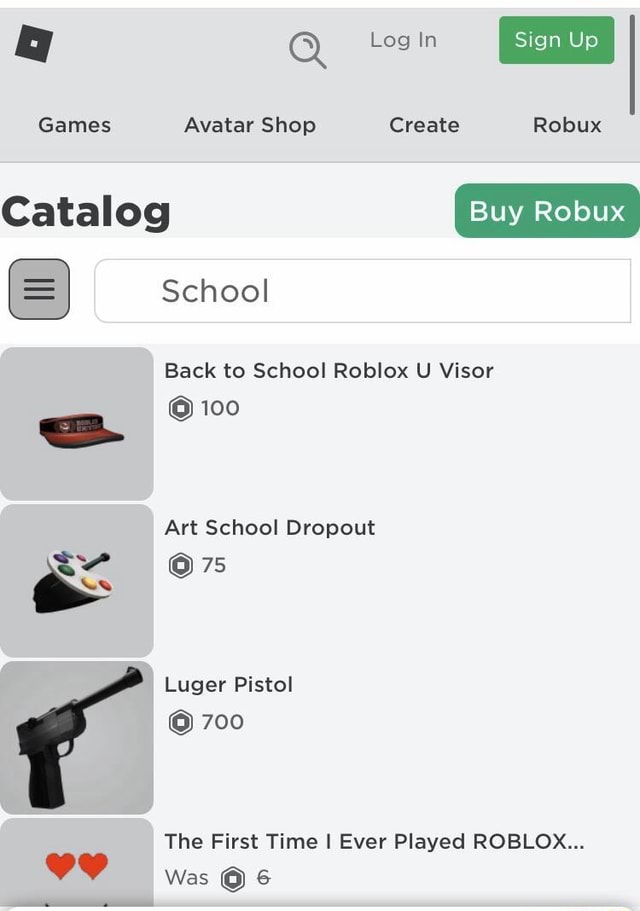 Qa Q Games Avatar Shop Create Robux Buy Robux Catalog School Back To School Roblox U Visor 100 Art School Dropout 75 Luger Pistol 700 The First Time I Ever Played Roblox Was - buying my brother robux