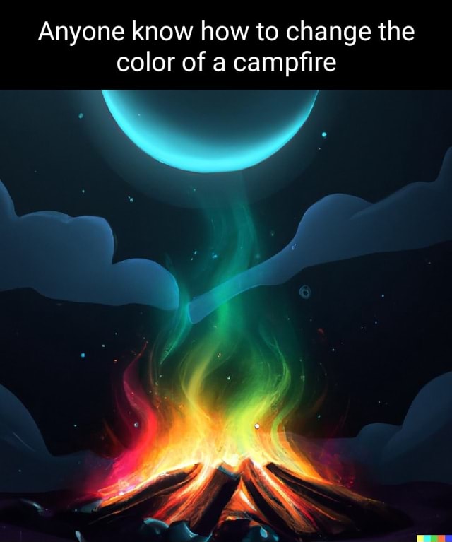 Anyone know how to change the color of a campfire iFunny