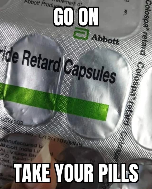 TAKE YOUR PILLS iFunny