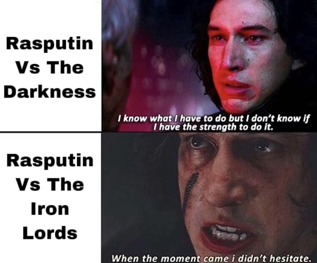 Rasputin I ES Vs The Darkness i didn't hesitate. Rasputin Vs The Iron
